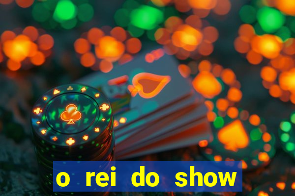 o rei do show filme completo dublado topflix